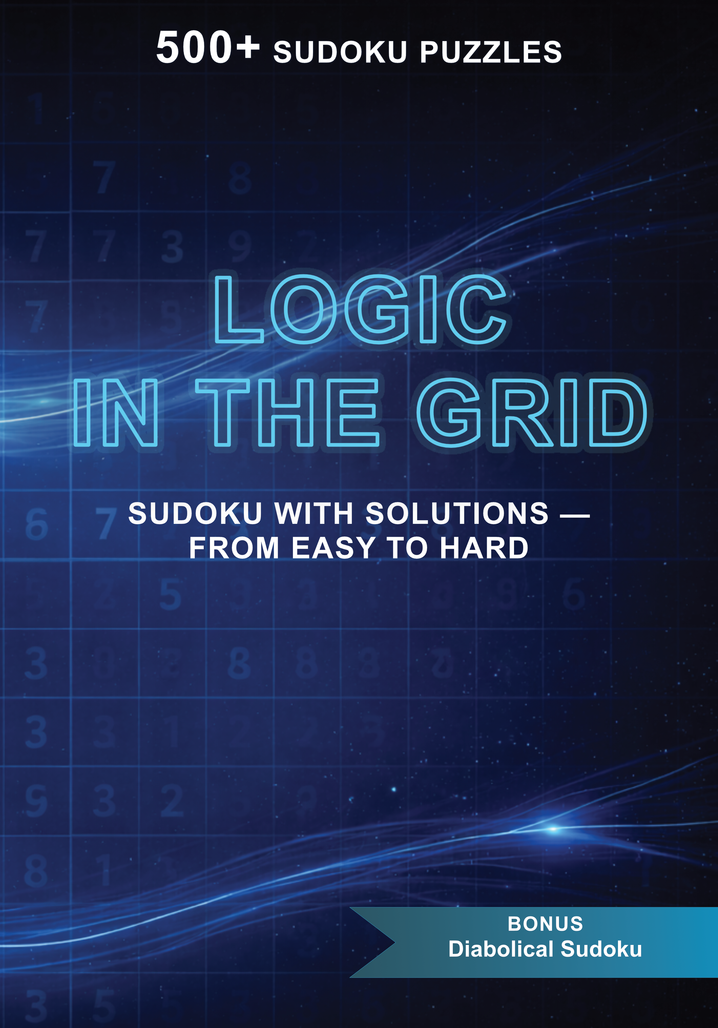 Cover: Logic in the Grid: Sudoku with Solutions – From Easy to Hard